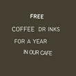 Free Coffee Drinks for a Year in our Cafe