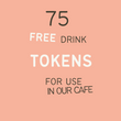 75 Free Drink Tokens