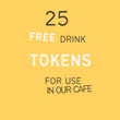 25 Free Drink Tokens